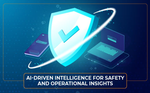AI-driven intelligence for safety and operational insights